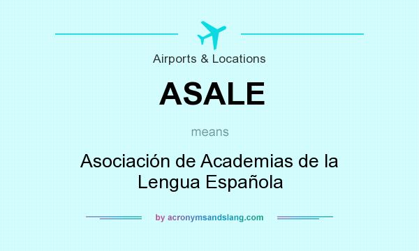 What does ASALE mean? It stands for Asociación de Academias de la Lengua Española