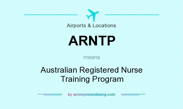 What does ARNTP mean? It stands for Australian Registered Nurse Training Program
