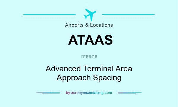 What does ATAAS mean? It stands for Advanced Terminal Area Approach Spacing