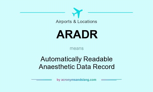 What does ARADR mean? It stands for Automatically Readable Anaesthetic Data Record
