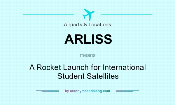 What does ARLISS mean? It stands for A Rocket Launch for International Student Satellites