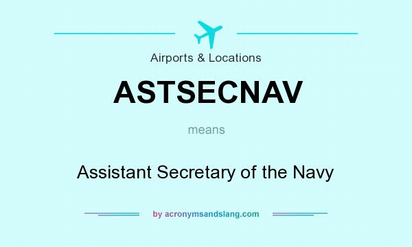 What does ASTSECNAV mean? It stands for Assistant Secretary of the Navy