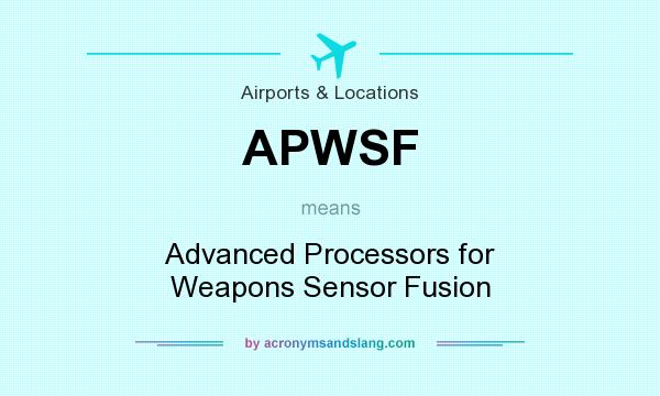 What does APWSF mean? It stands for Advanced Processors for Weapons Sensor Fusion