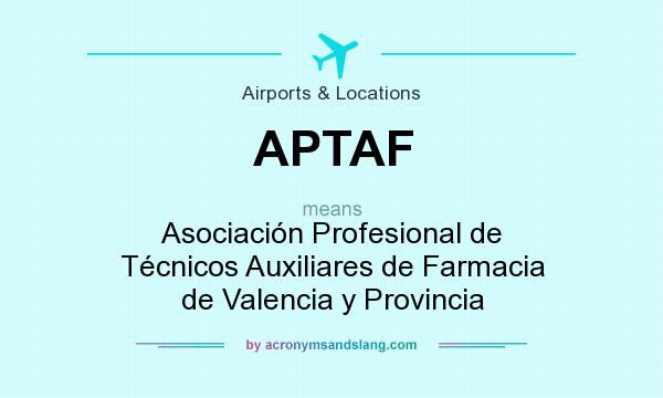 What does APTAF mean? It stands for Asociación Profesional de Técnicos Auxiliares de Farmacia de Valencia y Provincia