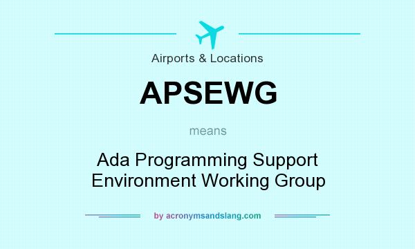 What does APSEWG mean? It stands for Ada Programming Support Environment Working Group