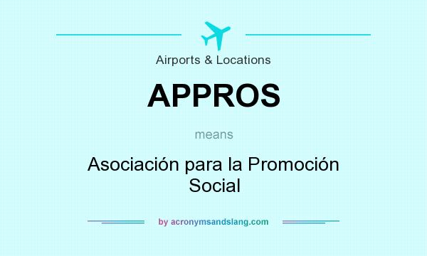 What does APPROS mean? It stands for Asociación para la Promoción Social