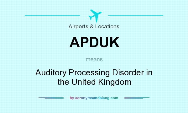What does APDUK mean? It stands for Auditory Processing Disorder in the United Kingdom