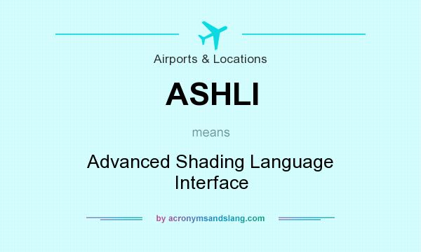 What does ASHLI mean? It stands for Advanced Shading Language Interface
