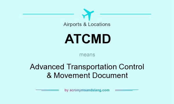 What does ATCMD mean? It stands for Advanced Transportation Control & Movement Document