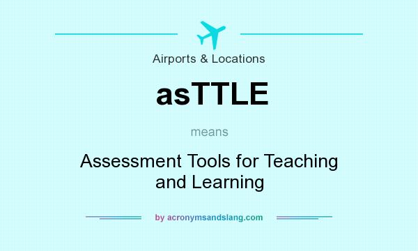 What does asTTLE mean? It stands for Assessment Tools for Teaching and Learning