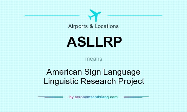 What does ASLLRP mean? It stands for American Sign Language Linguistic Research Project