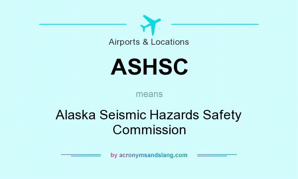 What does ASHSC mean? It stands for Alaska Seismic Hazards Safety Commission