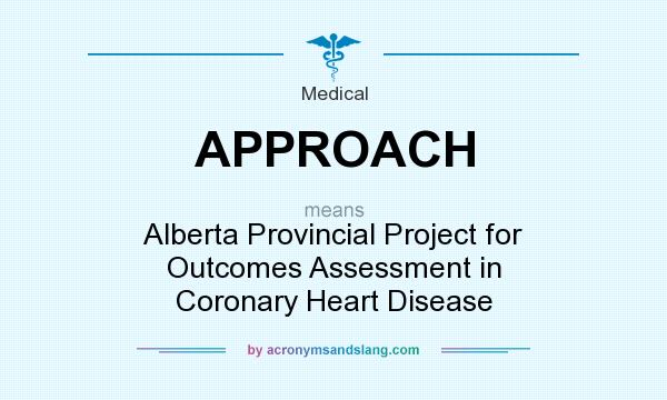 What does APPROACH mean? It stands for Alberta Provincial Project for Outcomes Assessment in Coronary Heart Disease