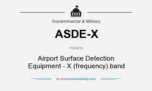 What does ASDE-X mean? It stands for Airport Surface Detection Equipment - X (frequency) band