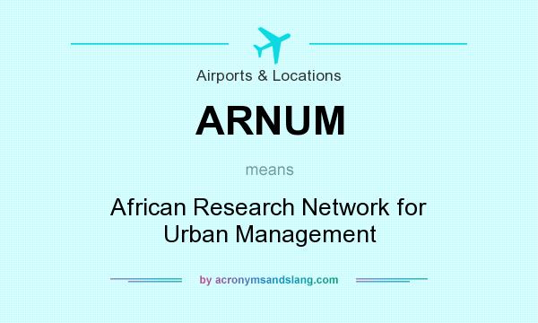 What does ARNUM mean? It stands for African Research Network for Urban Management