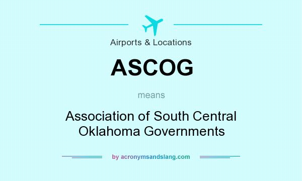 What does ASCOG mean? It stands for Association of South Central Oklahoma Governments
