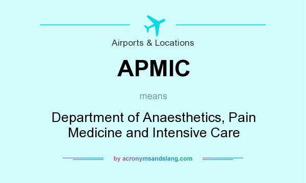 What does APMIC mean? It stands for Department of Anaesthetics, Pain Medicine and Intensive Care