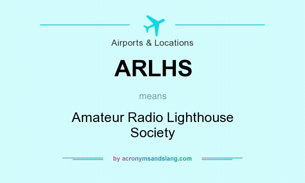 What does ARLHS mean? It stands for Amateur Radio Lighthouse Society