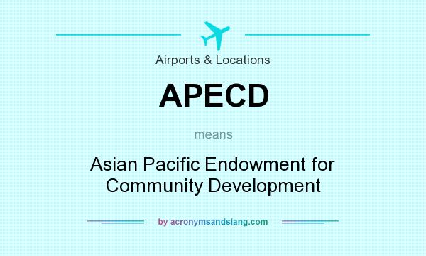 What does APECD mean? It stands for Asian Pacific Endowment for Community Development