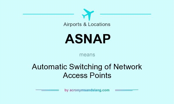 What does ASNAP mean? It stands for Automatic Switching of Network Access Points