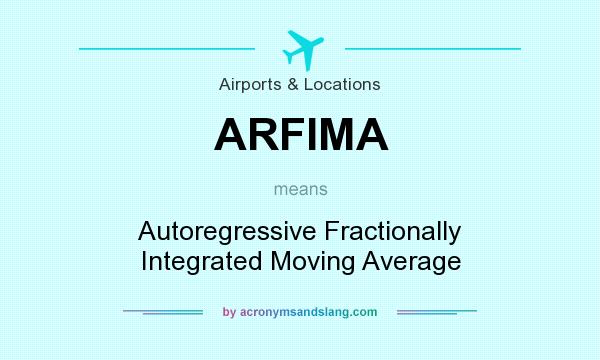 What does ARFIMA mean? It stands for Autoregressive Fractionally Integrated Moving Average