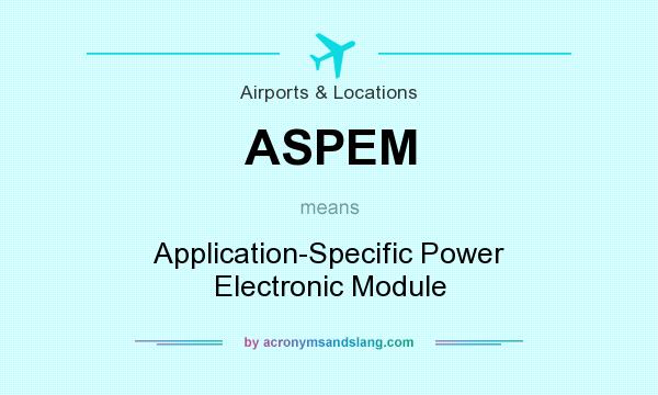 What does ASPEM mean? It stands for Application-Specific Power Electronic Module