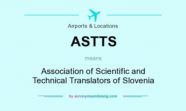 What does ASTTS mean? It stands for Association of Scientific and Technical Translators of Slovenia