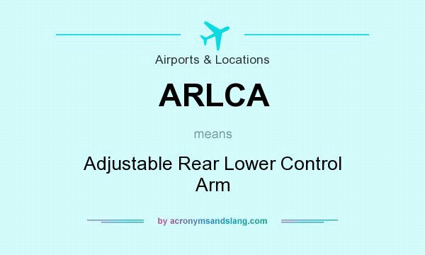 What does ARLCA mean? It stands for Adjustable Rear Lower Control Arm
