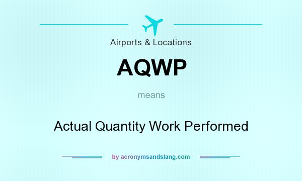 What does AQWP mean? It stands for Actual Quantity Work Performed