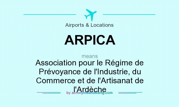 What does ARPICA mean? It stands for Association pour le Régime de Prévoyance de l`Industrie, du Commerce et de l`Artisanat de l`Ardèche