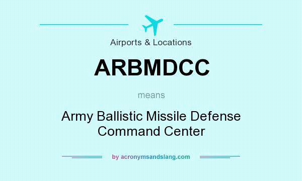 What does ARBMDCC mean? It stands for Army Ballistic Missile Defense Command Center