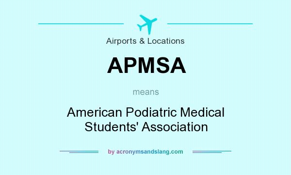 What does APMSA mean? It stands for American Podiatric Medical Students` Association