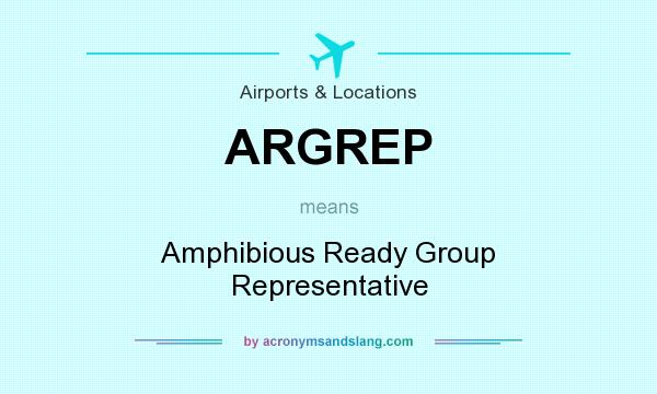 What does ARGREP mean? It stands for Amphibious Ready Group Representative