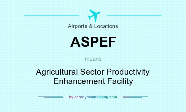 What does ASPEF mean? It stands for Agricultural Sector Productivity Enhancement Facility
