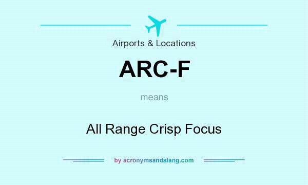 What does ARC-F mean? It stands for All Range Crisp Focus