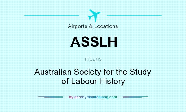 What does ASSLH mean? It stands for Australian Society for the Study of Labour History