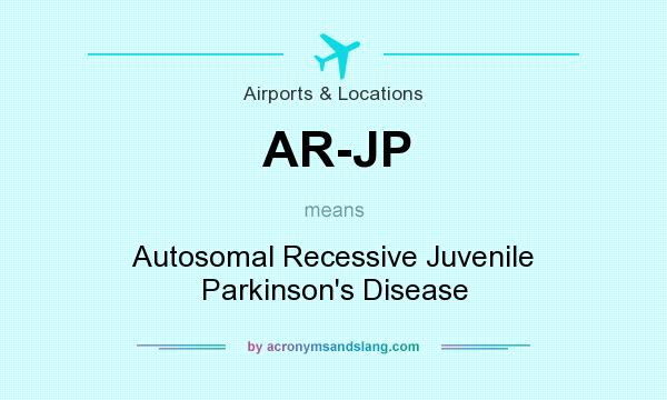 What does AR-JP mean? It stands for Autosomal Recessive Juvenile Parkinson`s Disease