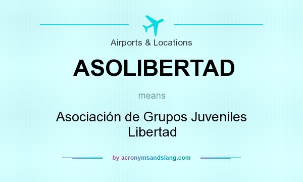 What does ASOLIBERTAD mean? It stands for Asociación de Grupos Juveniles Libertad