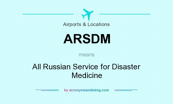 What does ARSDM mean? It stands for All Russian Service for Disaster Medicine