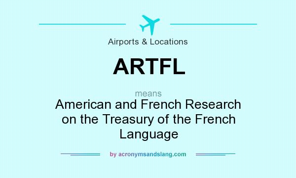 What does ARTFL mean? It stands for American and French Research on the Treasury of the French Language