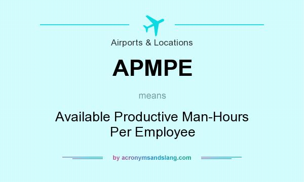 What does APMPE mean? It stands for Available Productive Man-Hours Per Employee