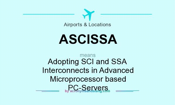 What does ASCISSA mean? It stands for Adopting SCI and SSA Interconnects in Advanced Microprocessor based PC-Servers