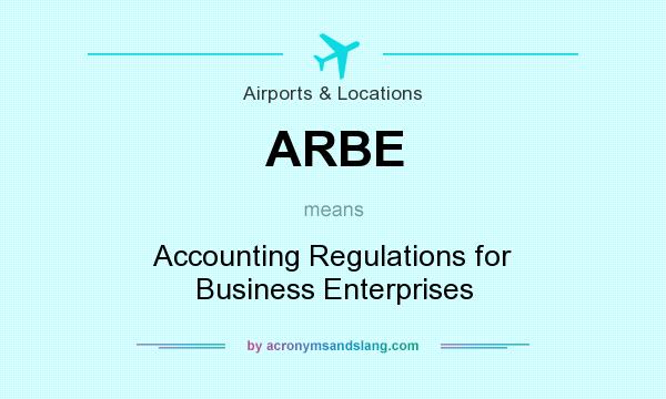 What does ARBE mean? It stands for Accounting Regulations for Business Enterprises