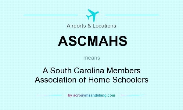 What does ASCMAHS mean? It stands for A South Carolina Members Association of Home Schoolers