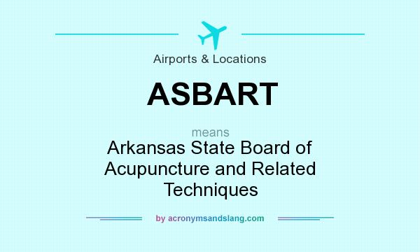 What does ASBART mean? It stands for Arkansas State Board of Acupuncture and Related Techniques