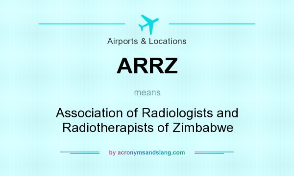 What does ARRZ mean? It stands for Association of Radiologists and Radiotherapists of Zimbabwe