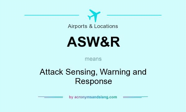 What does ASW&R mean? It stands for Attack Sensing, Warning and Response