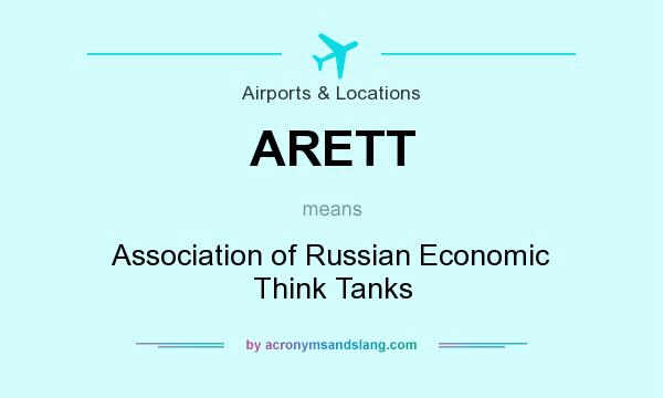 What does ARETT mean? It stands for Association of Russian Economic Think Tanks