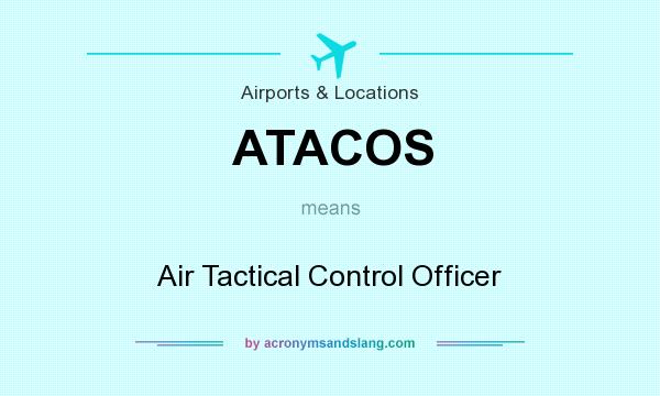 What does ATACOS mean? It stands for Air Tactical Control Officer