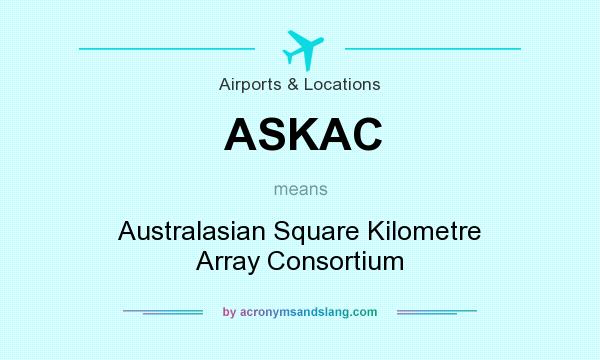 What does ASKAC mean? It stands for Australasian Square Kilometre Array Consortium